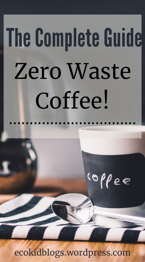 zero waste coffee, what to do with coffee grounds, make your own coffee, buy coffee and be zero waste